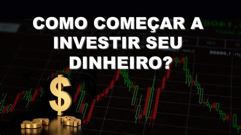 Como ComeÇar A Investir Na Bolsa De Valores Youtube