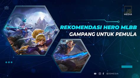 Rekomendasi 10 Hero Mobile Legends Untuk Pemula Mudah Dipakai