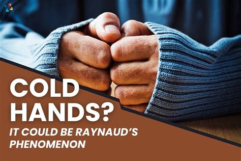 cold hands    raynauds phenomenon  lifesciences magazine