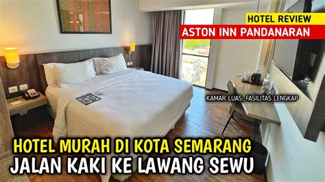 HOTEL MURAH SEMARANG JALAN KAKI KE LAWANG SEWU ASTON INN PANDANARAN