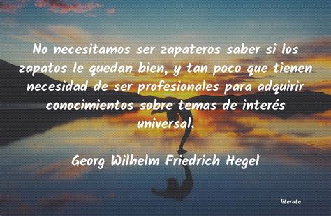 Georg Wilhelm Friedrich Hegel No Necesitamos Ser Zapateros S