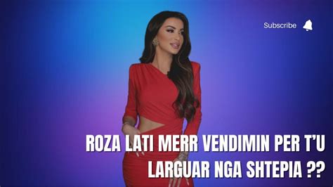 Roza Lati Merr Vendim Per T U LARGUAR Nga Shtepia