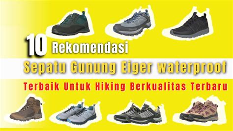 10 Rekomendasi Sepatu Gunung Eiger Waterproof Terbaik Untuk Hiking Berkualitas Terbaru 2022