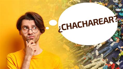 Qu Significa Chacharear Y De D Nde Viene La Palabra Ch Chara Qu