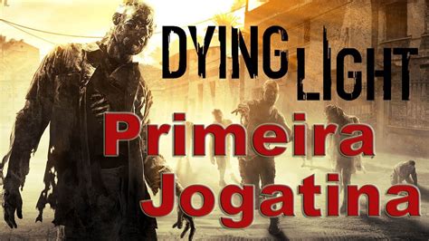 Dying Light Primeira Jogatina Youtube