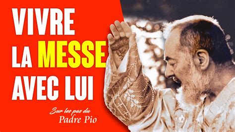 Le Padre Pio nous enseigne à vivre la Sainte Messe avec lui YouTube