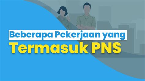 Beberapa Pekerjaan Yang Termasuk Pns