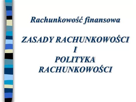 Ppt Rachunkowo Finansowa Zasady Rachunkowo Ci I Polityka