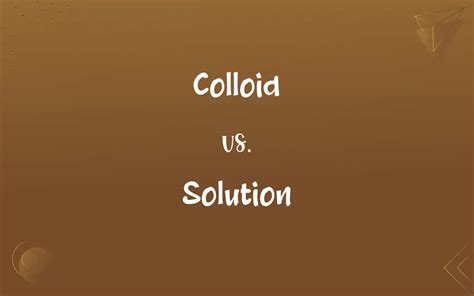 Colloid vs. Solution: What’s the Difference?