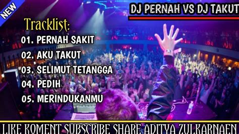 Dj Pernah Sakit Breakbeat Vs Dj Aku Takut Nonstop Full Bass