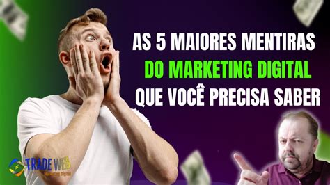 AS 5 MAIORES MENTIRAS DO MARKETING DIGITAL QUE VOCÊ DEVE SABER YouTube