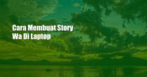 Cara Membuat Story Wa Di Laptop UnBrick ID