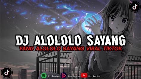 Dj Yang Alololo Sayang Mengkane Viral Tiktok Terbaru Slowed