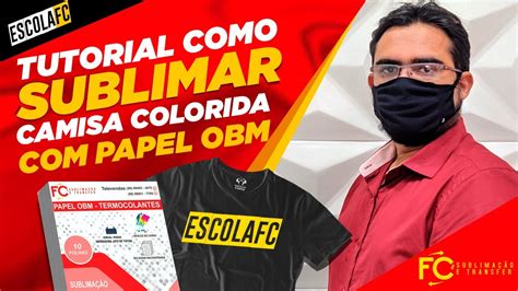 Tutorial Como Sublima Camisa Colorida Papel Obm Youtube