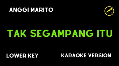 Anggi Marito Tak Segampang Itu Karaoke Version Lower Key Youtube