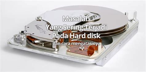 Masalah Yang Sering Terjadi Pada Hard Disk Dan Cara Mengatasinya