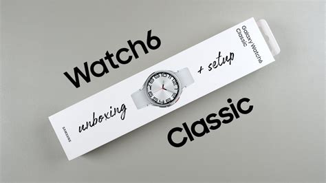 Samsung Galaxy Watch 6 Classic Unboxing And Setup 47mm Silver YouTube