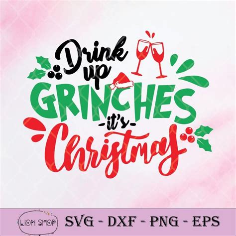 Drink Up Grinches Its Christmas Svg Png Eps Dxf Christmas Svg Grinch