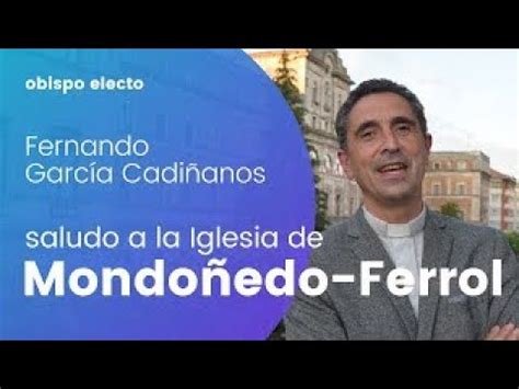 D Fernando García Cadiñanos Obispo electo de Mondoñedo Ferrol YouTube