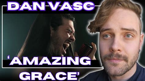 First Time Reaction Dan Vasc Amazing Grace React Review