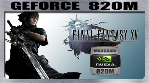 FINAL FANTASY XV BENCHMARK TEST GEFORCE 820M 2GB YouTube