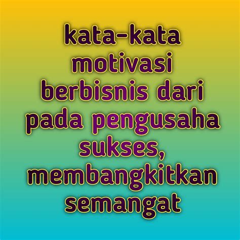 10 Kata Kata Motivasi Berbisnis Dari Para Pengusaha Sukses Membangkitkan Semangat Daun Semanggi