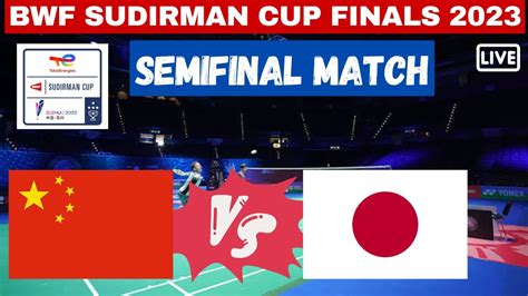 LIVE Japan Vs China Semifinal Match Sudirman Cup Finals 2023 Bwf