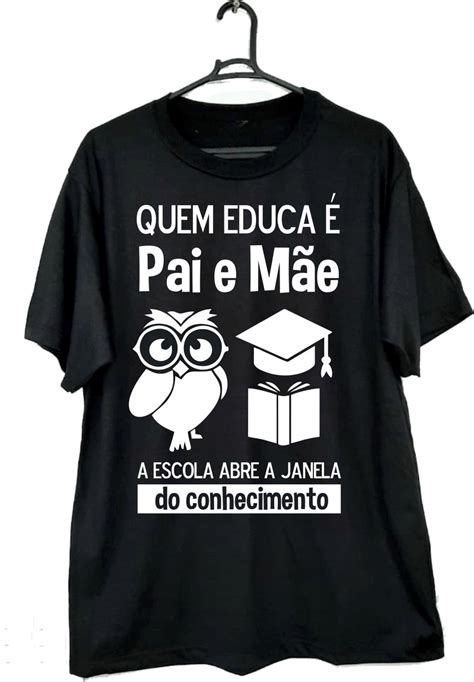 Camiseta Preta Quem educa é pai e mãe Elo7 Produtos Especiais