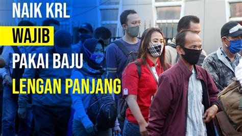 Penumpang Krl Wajib Pakai Baju Lengan Panjang Youtube