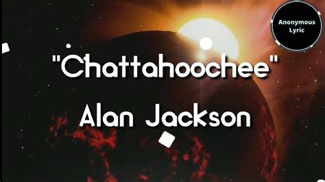 Alan Jackson Chattahoochee Lyrics Alan Jackson Chattahoochie Youtube