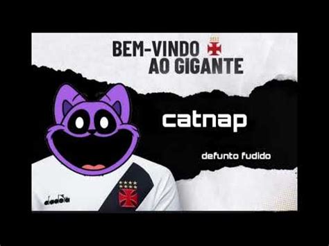 Bem Vindo Ao Gigante Catnap Foi De Vasco Kskskksksks Youtube