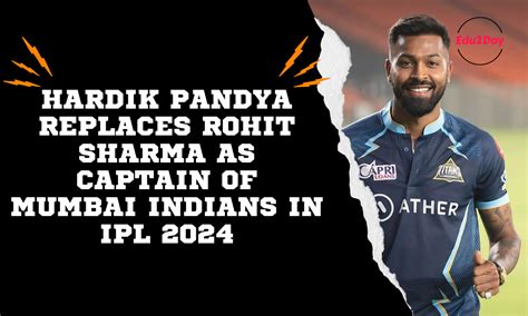 Hardik Pandya Replaces Rohit Sharma As Captain Of Mumbai Indians