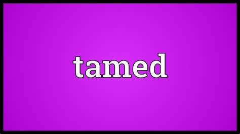 Tamed Meaning - YouTube