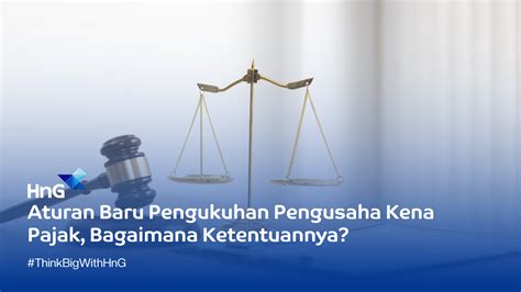 Aturan Baru Pengukuhan Pengusaha Kena Pajak Bagaimana Ketentuannya