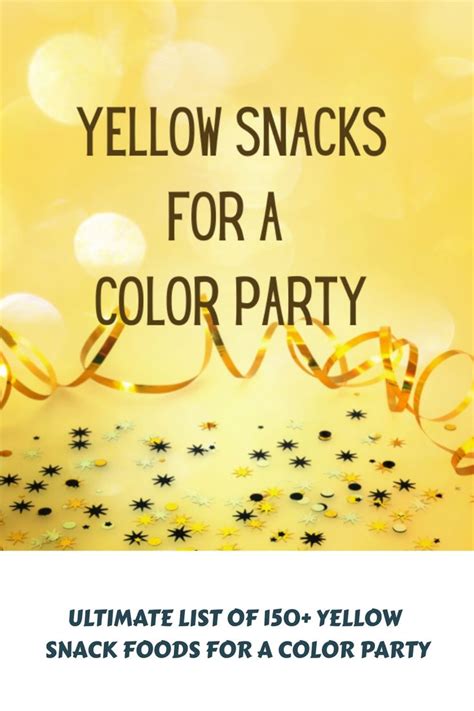 Ultimate List Of 150 Yellow Snack Foods For A Color Party Yellow