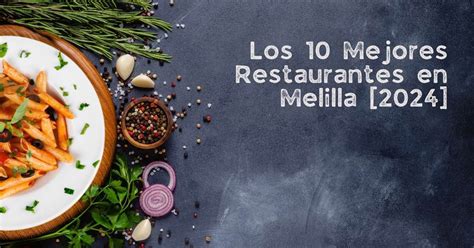 Los 10 Mejores Restaurantes En Melilla [2024]