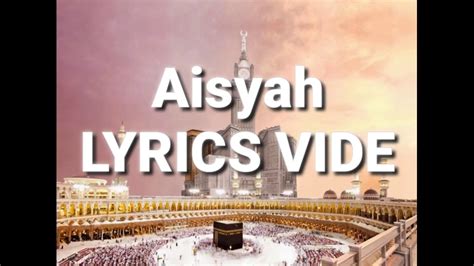 Aisyah Istri Rasulullah Lyrics Video Youtube