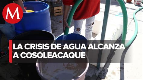 Habitantes De Cosoleacaque Sufren Fuerte Desabasto De Agua Youtube