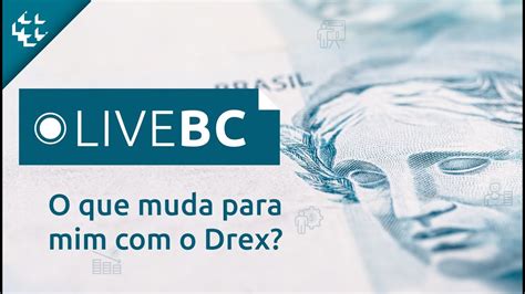 Livebc O Que Muda Para Mim O Drex Youtube