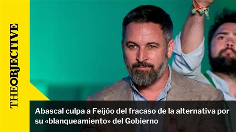 Abascal Culpa A Feij O Del Fracaso De La Alternativa Por Su