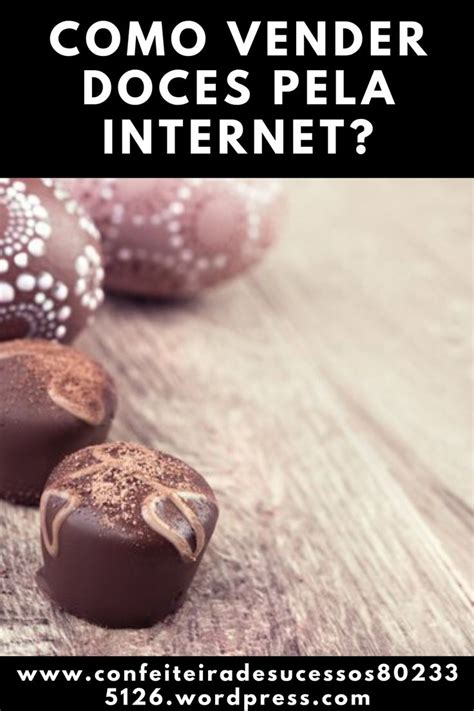 Como Vender Doces Pela Internet Confeiteira Doces Doces Gourmet