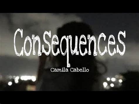 Consequences Lyrics Camila Cabello YouTube