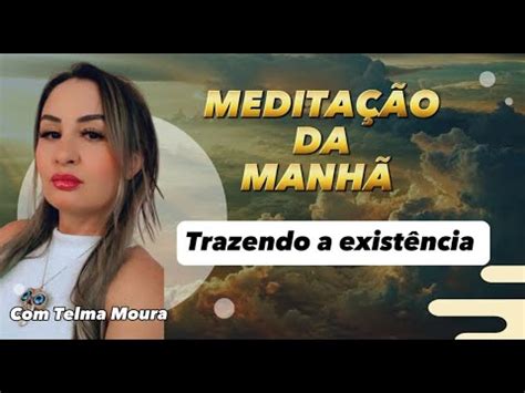 Medita O Poderosa Da Manh Chamando Exist Ncia O Que N O