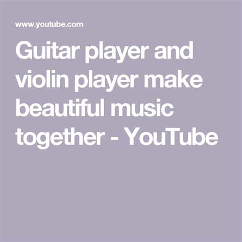 Guitar Player And Violin Player Make Beautiful Music Together Youtube Violin Players Guitar