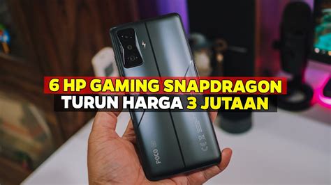 6 HP GAMING SNAPDRAGON TURUN HARGA PALING ANJLOK PERTENGAHAN TAHUN 2023