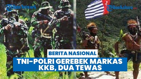 Tni Polri Gerebek Markas Kkb Dua Orang Tewas Youtube