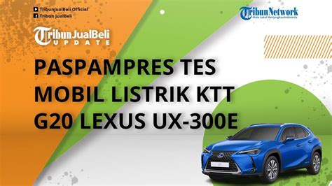 Mobil Listrik Lexus Ux E Resmi Jadi Mobil Ktt G Paspampres