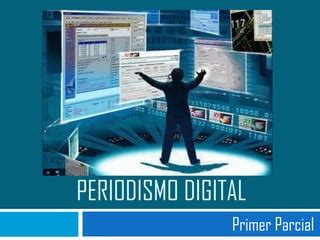 Periodismo Digital Primer Parcial PPT