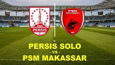 Link Live Streaming Persis Solo Vs Psm Makassar Nonton Gratis Piala