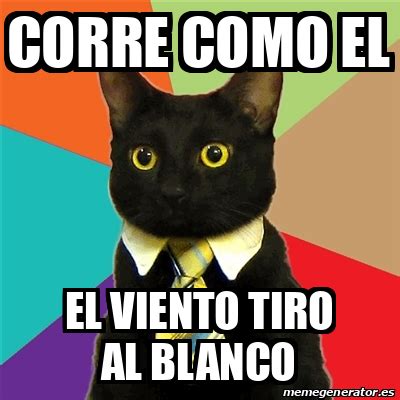 Meme Business Cat Corre Como El El Viento Tiro Al Blanco